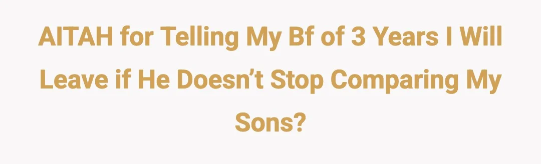 AITAH for telling my bf of 3 years I will leave if he doesn’t stop comparing my sons?