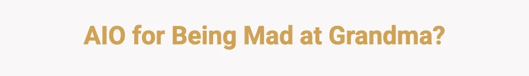 AIO for being mad at Grandma?