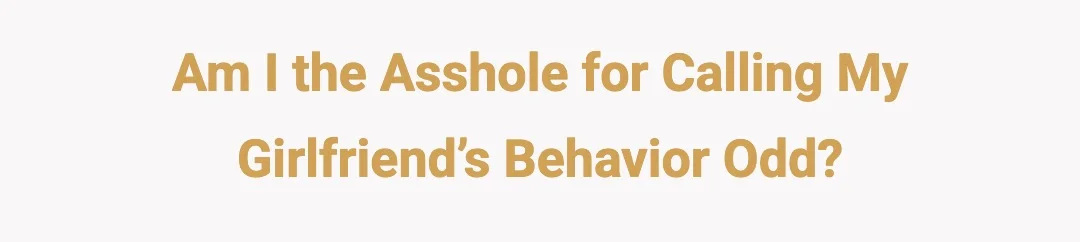 AIO for calling girlfriend’s behavior odd?