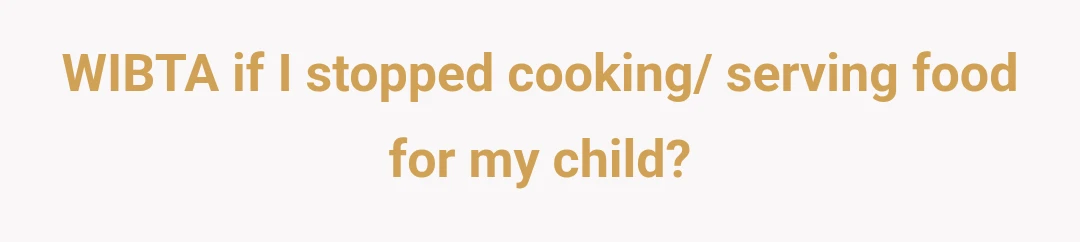 WIBTA if I stopped cooking/ serving food for my child?
