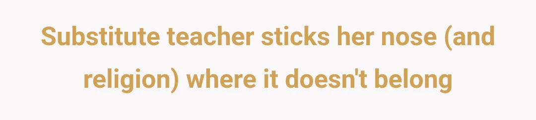 Substitute teacher sticks her nose (and religion) where it doesn't belong
