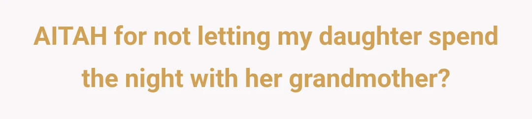 AITAH for not letting my daughter spend the night with her grandmother?