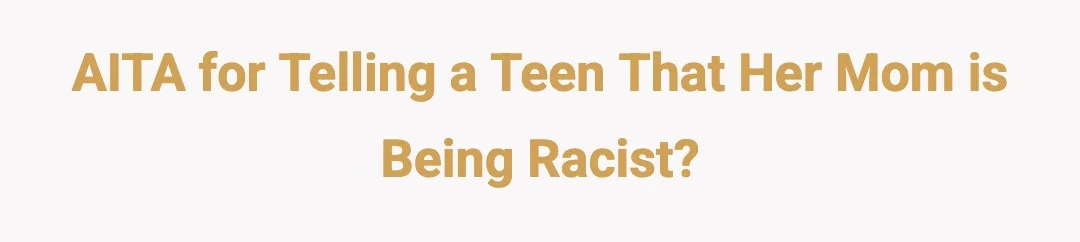 AITA for telling a teen that her mom is being racist?