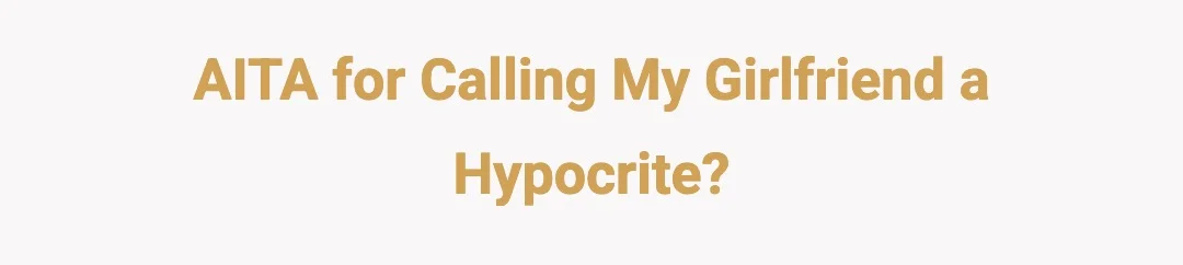 AITJ for calling my girlfriend a hypocrite