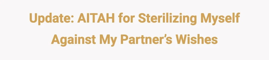 Update: AITAH for sterilizing myself against my partner’s wishes