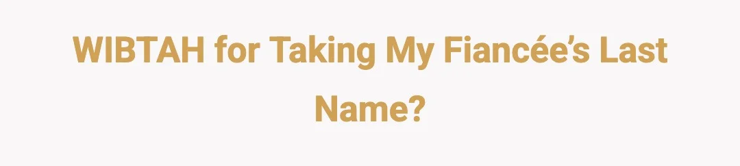WIBTAH for taking my fiancé’s last name?