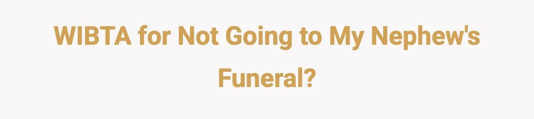 WIBTA for not going to my nephew's funeral?