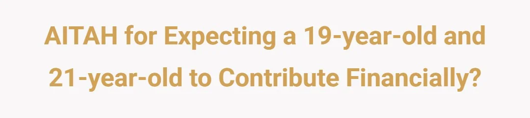 AITAH for expecting a 19-year-old and 21-year-old to contribute financially?