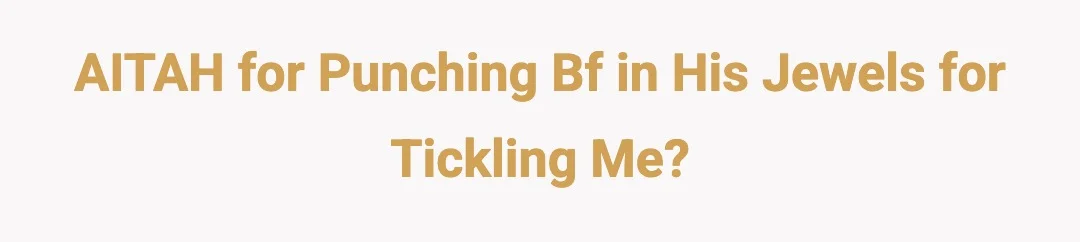 AITAH for punching bf in his jewels for tickling me?
