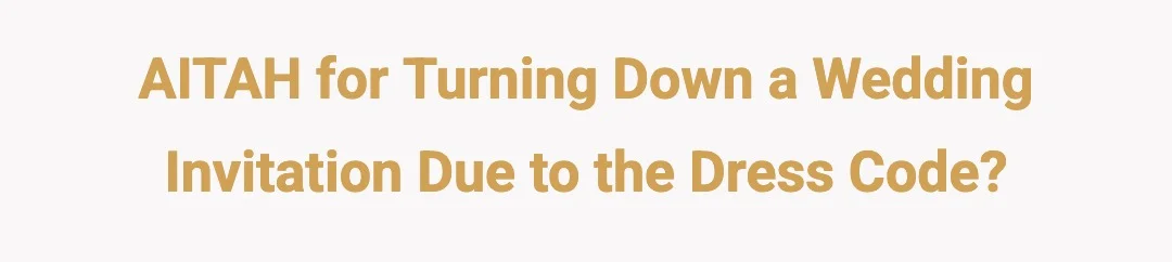 AITAH for turning down a wedding invitation due to the dress code?