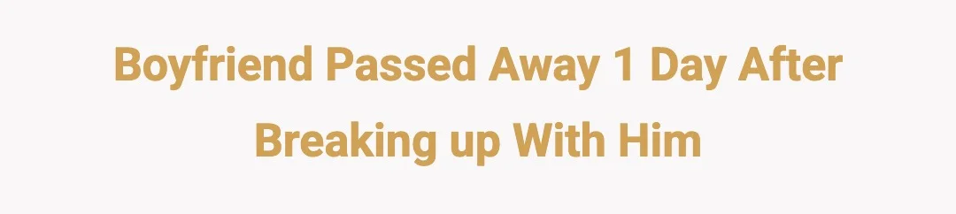 Boyfriend Passed Away 1 Day After Breaking Up With Him
