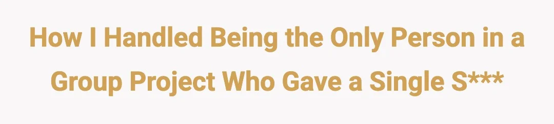 How I Handled Being the Only Person in a Group Project Who Gave a Single Shit