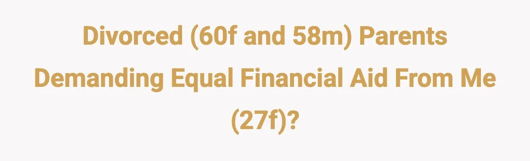 Divorced (60f and 58m) parents demanding equal financial aid from me (27f)?