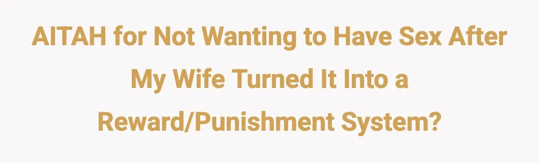 AITAH for not wanting to have sex after my wife turned it into a reward/punishment system?