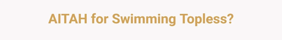 AITAH for swimming topless?