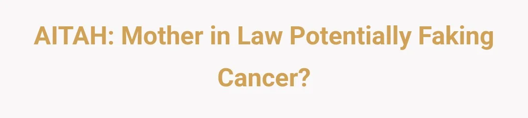 AITAH: Mother in Law potentially faking cancer?