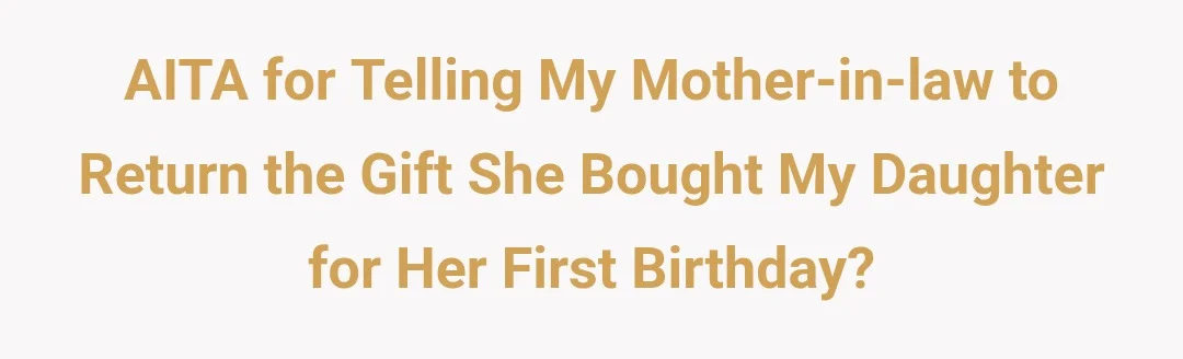 AITA for telling my mother-in-law to return the gift she bought my daughter for her first birthday?