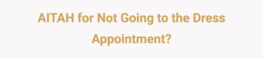 AITAH for not going to the dress appointment.?