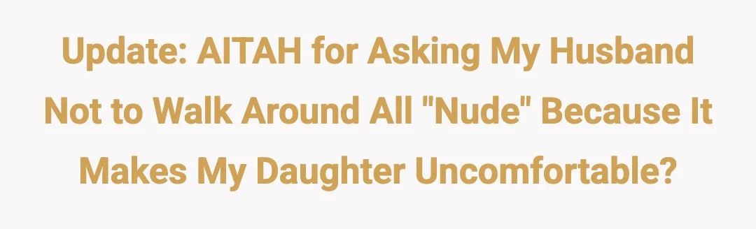 Update; AITAH for asking my husband not to walk around all “nude” because it makes my daughter uncomfortable