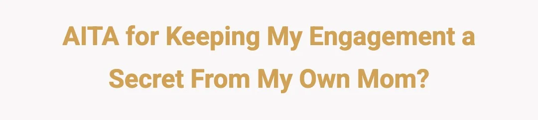 AITH for keeping my engagement a secret from my own mom?
