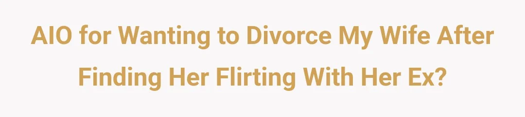 AIO for wanting to divorce my wife after finding her flirting with her ex?