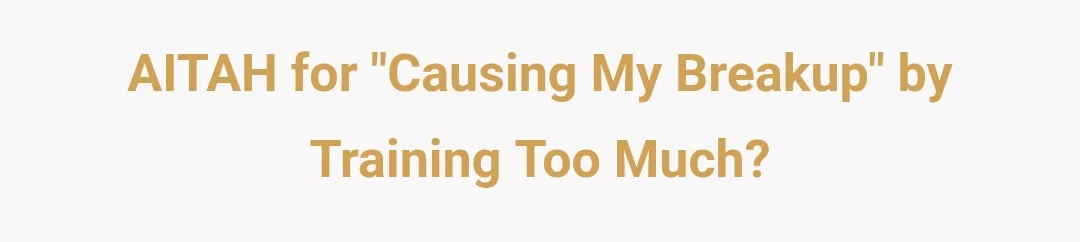 AITAH for “causing my breakup” by training too much?
