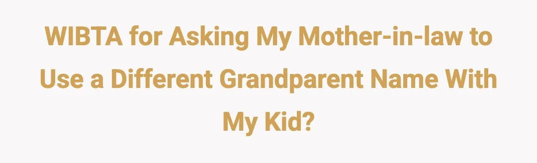 WIBTA for asking my mother-in-law to use a different grandparent name with my kid?