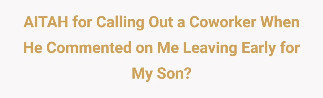 AITAH for calling out a coworker when he commented on me leaving early for my son?