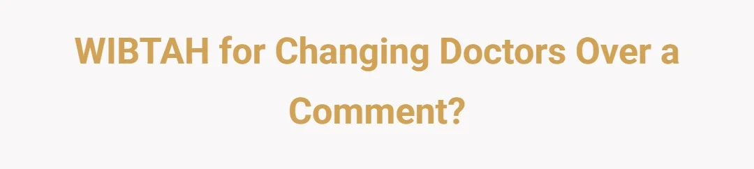 WIBTAH for changing doctors over a comment?