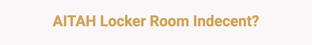 AITAH Locker Room Indecent?