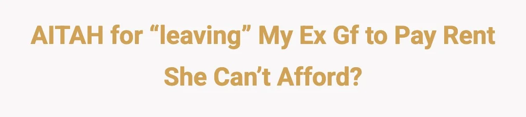 AITAH for “leaving” my ex gf to pay rent she can’t afford?