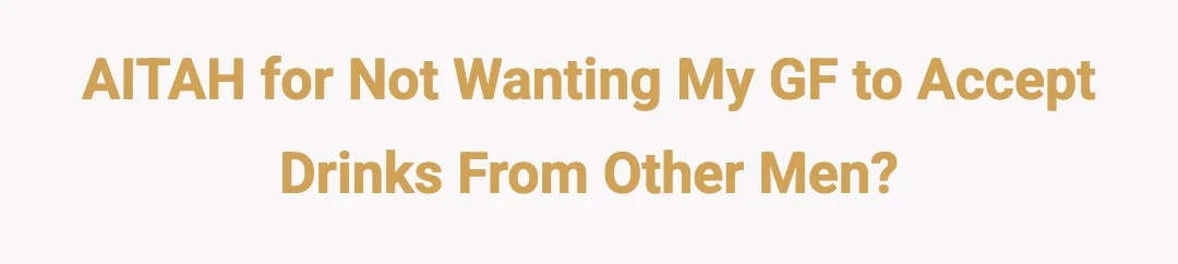 AITAH for not wanting my gf to accept drinks from other men?