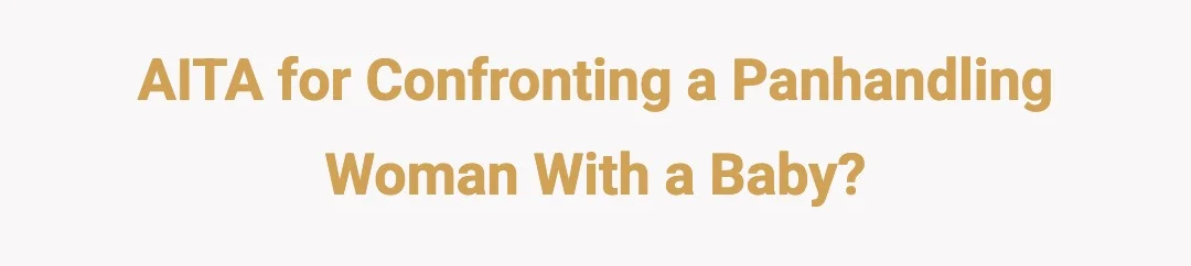 AITA for confronting a panhandling women with a baby?