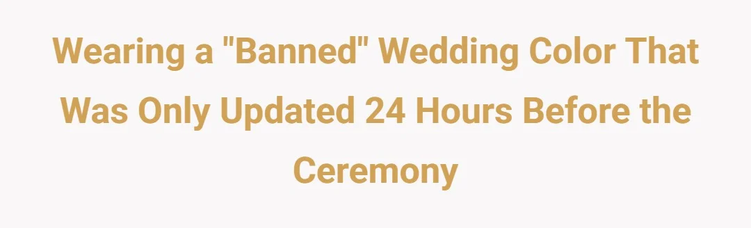 Wearing a "banned" wedding colour that was only updated 24 hours before the ceremony